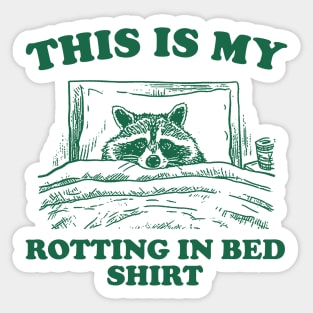 This is My Rotting in Bed Shirt, Funny Raccon Meme Sticker